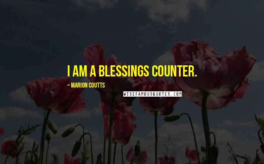 Marion Coutts Quotes: I am a blessings counter.