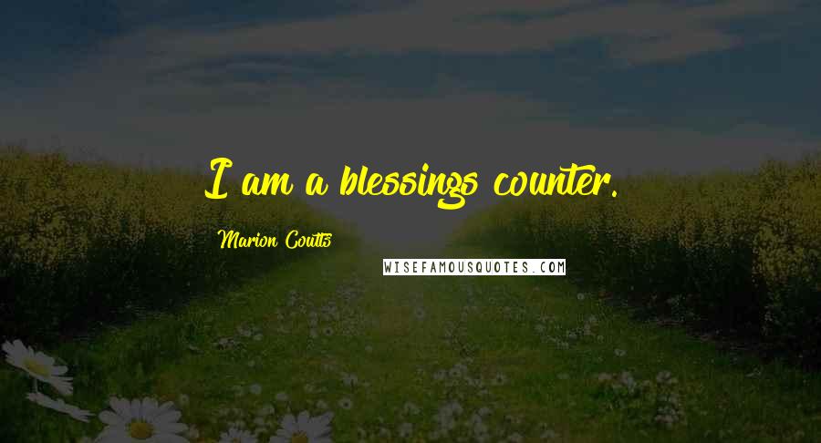 Marion Coutts Quotes: I am a blessings counter.