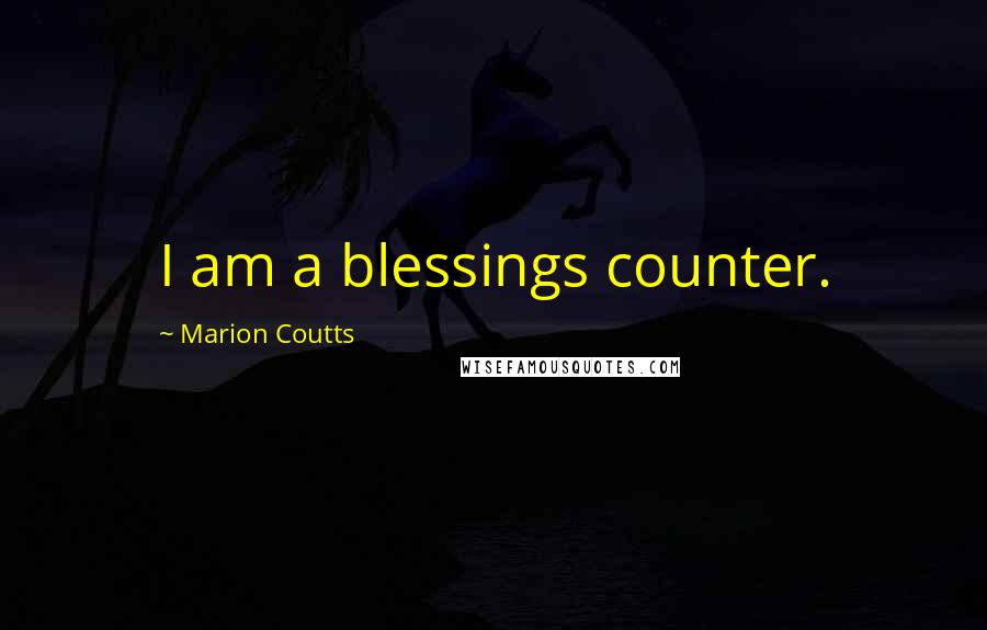 Marion Coutts Quotes: I am a blessings counter.