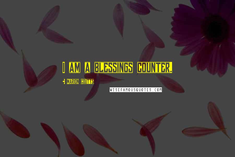 Marion Coutts Quotes: I am a blessings counter.