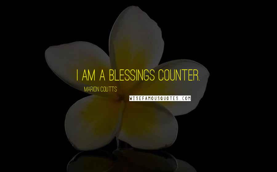 Marion Coutts Quotes: I am a blessings counter.