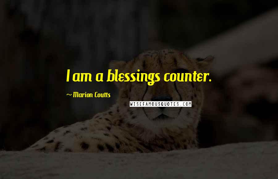 Marion Coutts Quotes: I am a blessings counter.