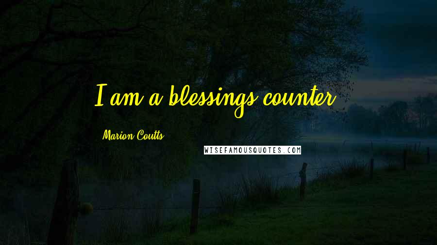 Marion Coutts Quotes: I am a blessings counter.