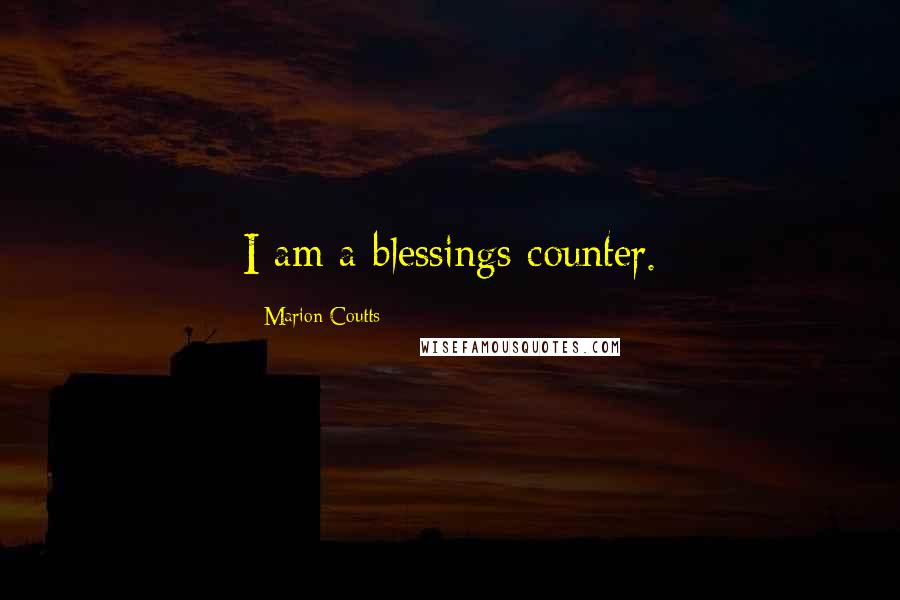 Marion Coutts Quotes: I am a blessings counter.