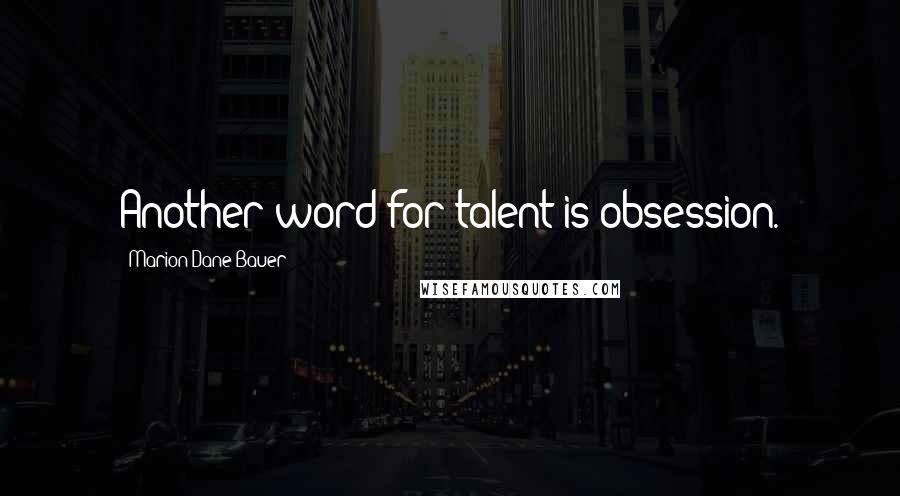 Marion Dane Bauer Quotes: Another word for talent is obsession.