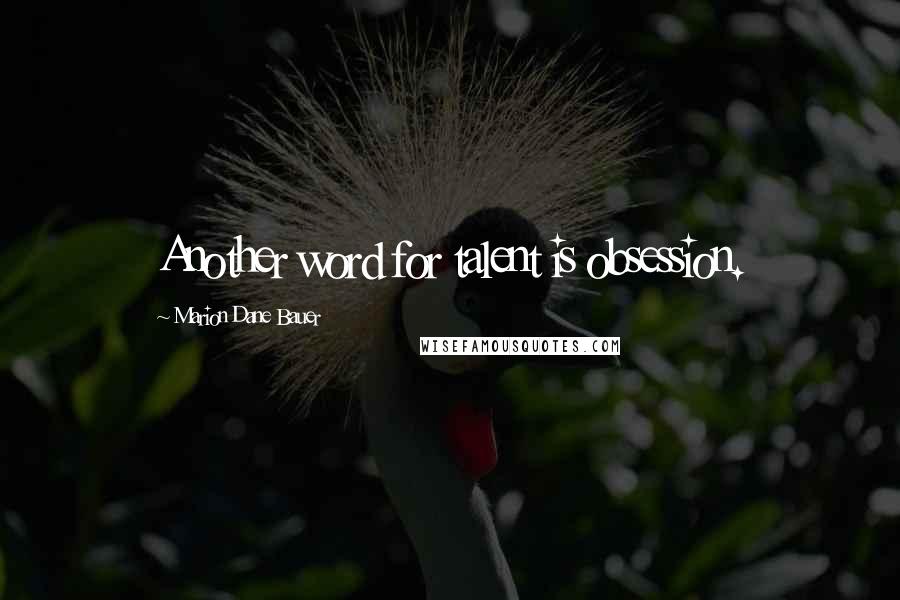 Marion Dane Bauer Quotes: Another word for talent is obsession.