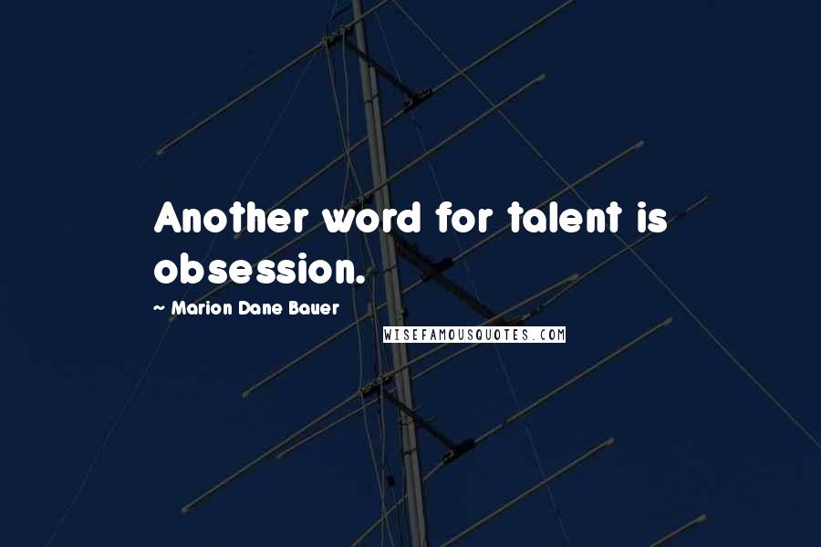 Marion Dane Bauer Quotes: Another word for talent is obsession.