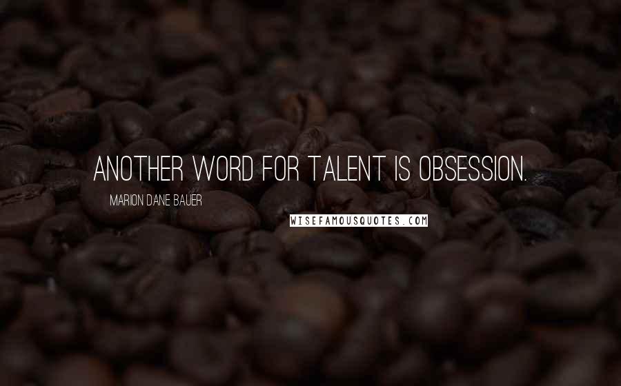 Marion Dane Bauer Quotes: Another word for talent is obsession.