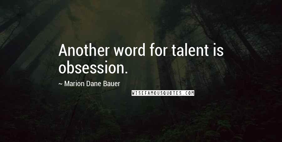 Marion Dane Bauer Quotes: Another word for talent is obsession.