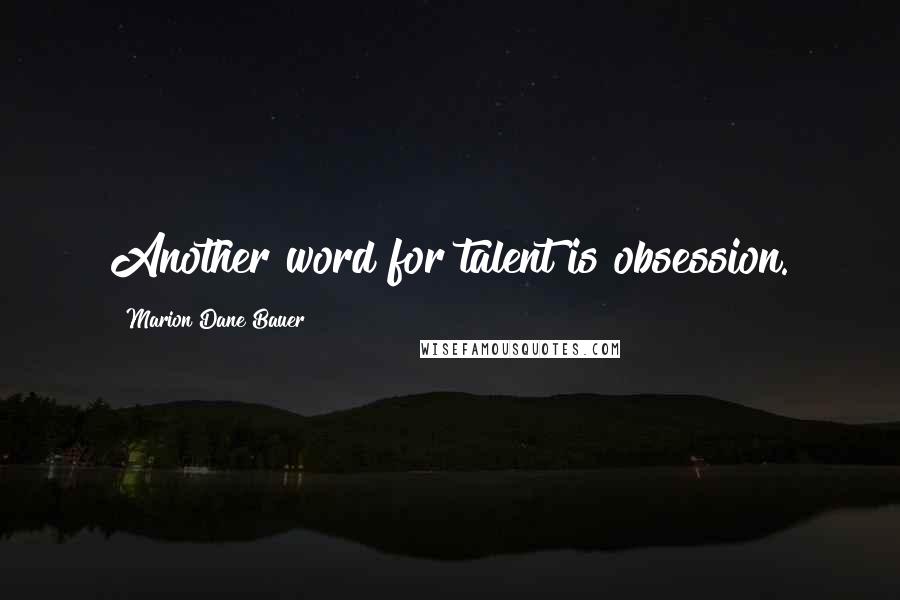 Marion Dane Bauer Quotes: Another word for talent is obsession.