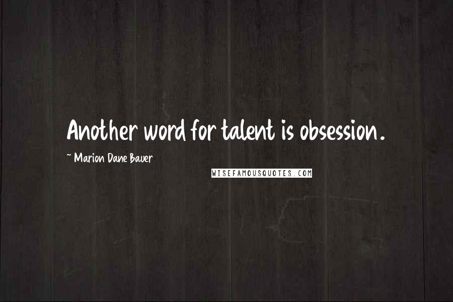 Marion Dane Bauer Quotes: Another word for talent is obsession.