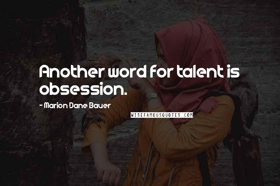 Marion Dane Bauer Quotes: Another word for talent is obsession.