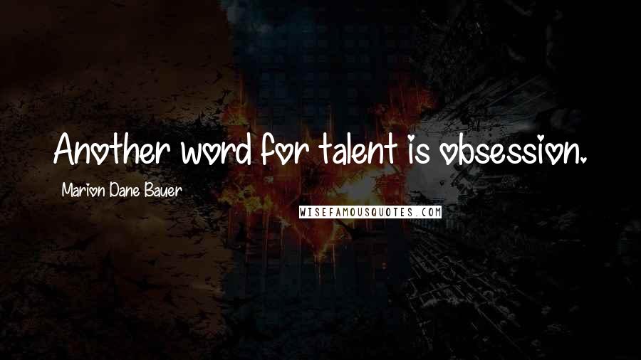 Marion Dane Bauer Quotes: Another word for talent is obsession.