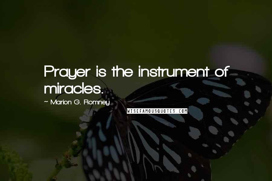 Marion G. Romney Quotes: Prayer is the instrument of miracles.