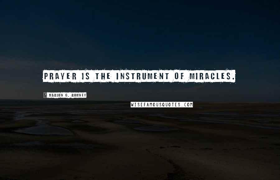 Marion G. Romney Quotes: Prayer is the instrument of miracles.