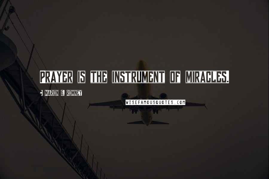 Marion G. Romney Quotes: Prayer is the instrument of miracles.