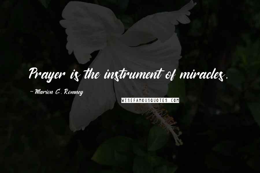 Marion G. Romney Quotes: Prayer is the instrument of miracles.