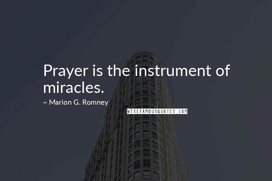 Marion G. Romney Quotes: Prayer is the instrument of miracles.