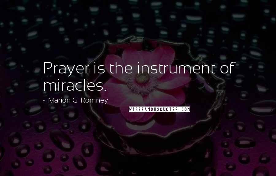 Marion G. Romney Quotes: Prayer is the instrument of miracles.