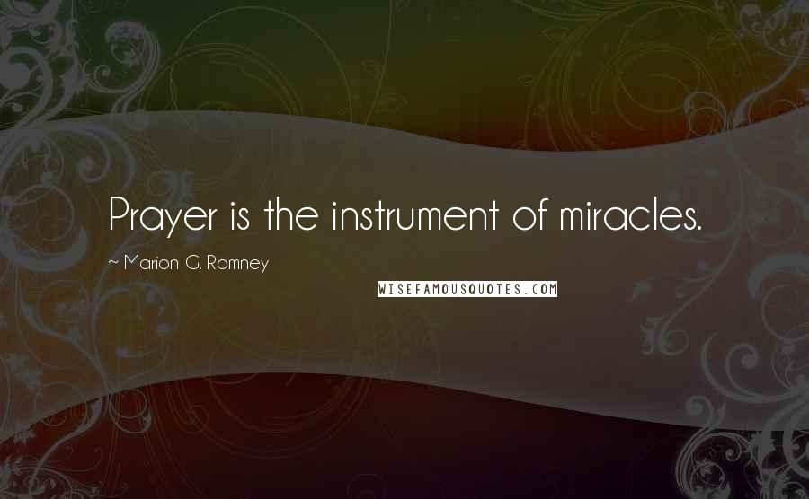 Marion G. Romney Quotes: Prayer is the instrument of miracles.