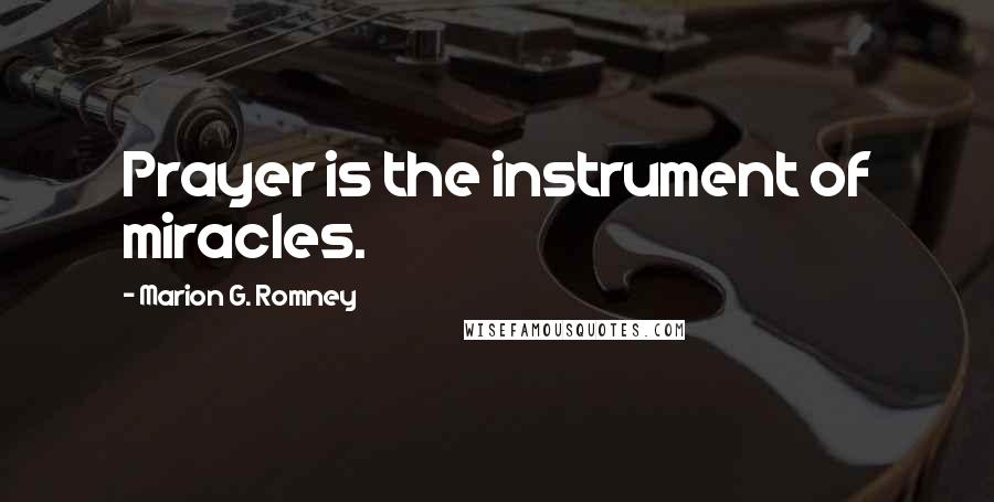 Marion G. Romney Quotes: Prayer is the instrument of miracles.