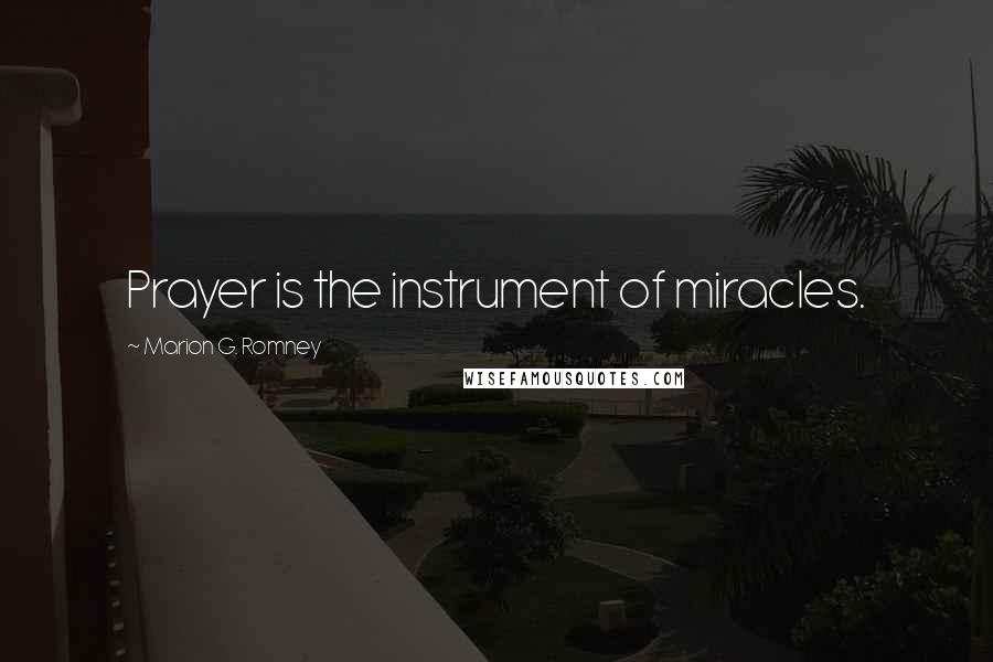 Marion G. Romney Quotes: Prayer is the instrument of miracles.