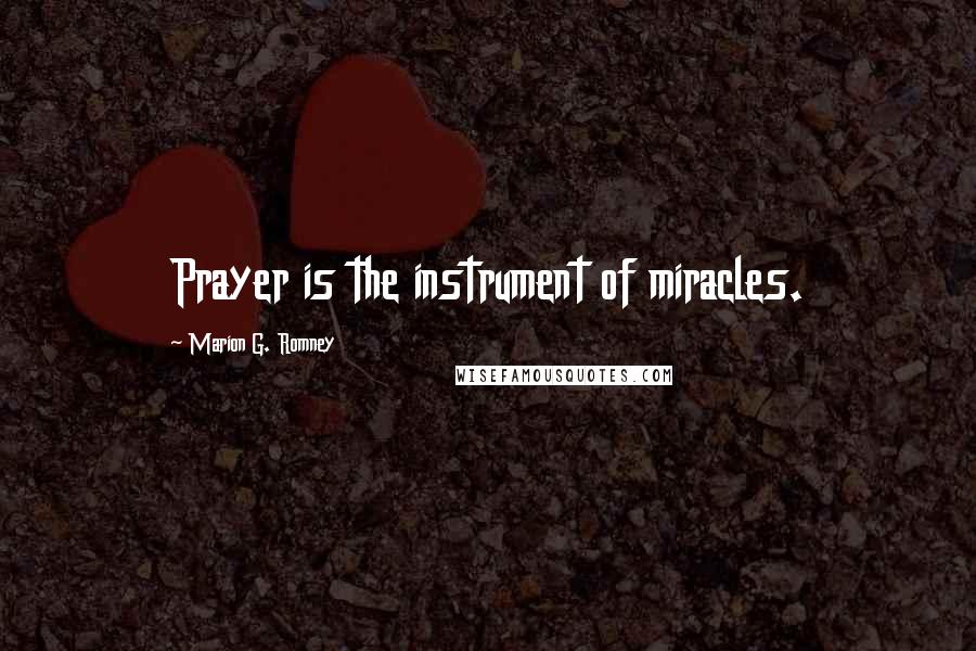 Marion G. Romney Quotes: Prayer is the instrument of miracles.