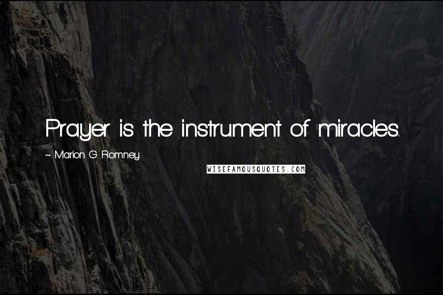 Marion G. Romney Quotes: Prayer is the instrument of miracles.