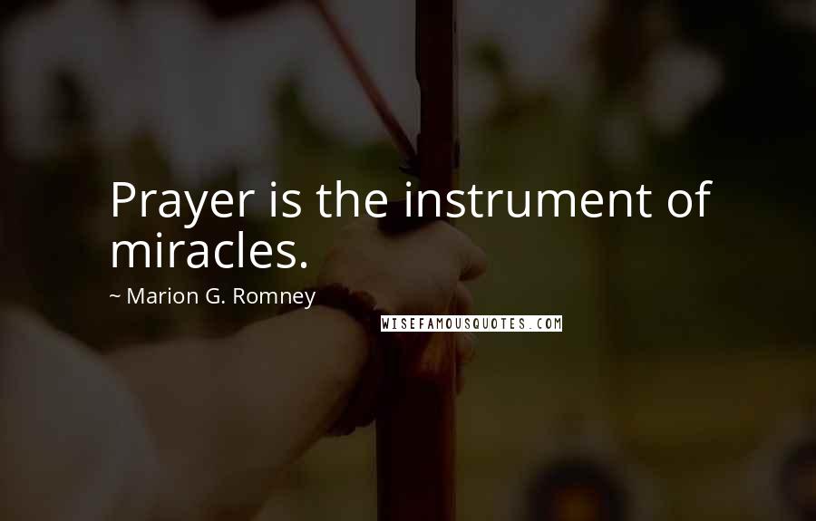 Marion G. Romney Quotes: Prayer is the instrument of miracles.