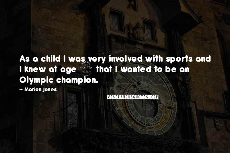 Marion Jones Quotes: As a child I was very involved with sports and I knew at age 9 that I wanted to be an Olympic champion.