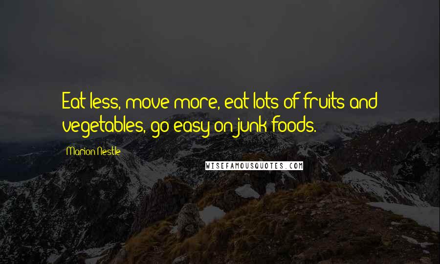 Marion Nestle Quotes: Eat less, move more, eat lots of fruits and vegetables, go easy on junk foods.