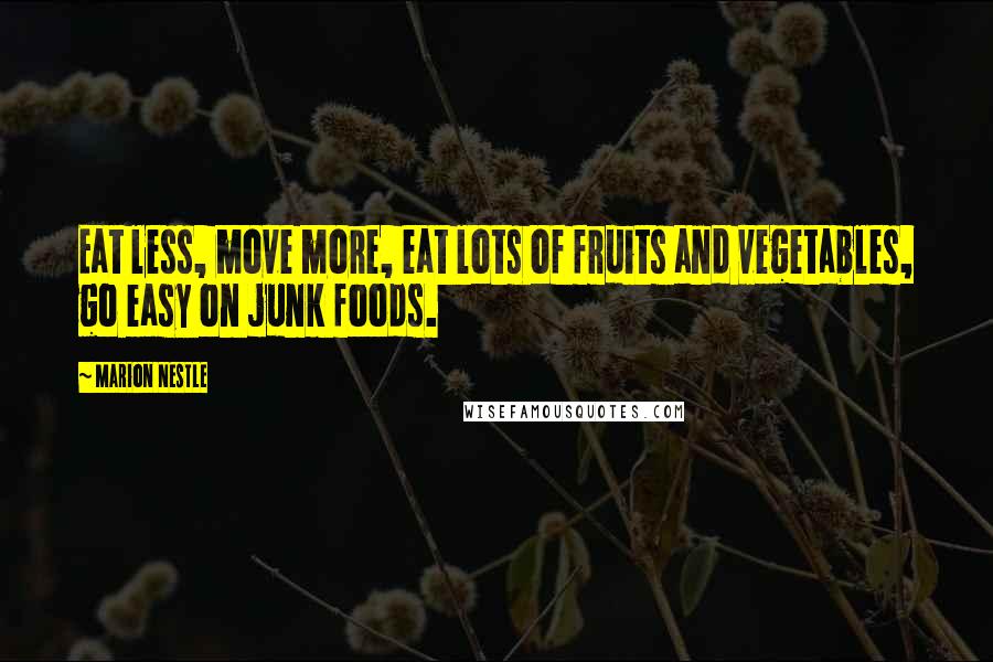 Marion Nestle Quotes: Eat less, move more, eat lots of fruits and vegetables, go easy on junk foods.