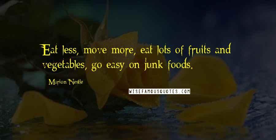 Marion Nestle Quotes: Eat less, move more, eat lots of fruits and vegetables, go easy on junk foods.