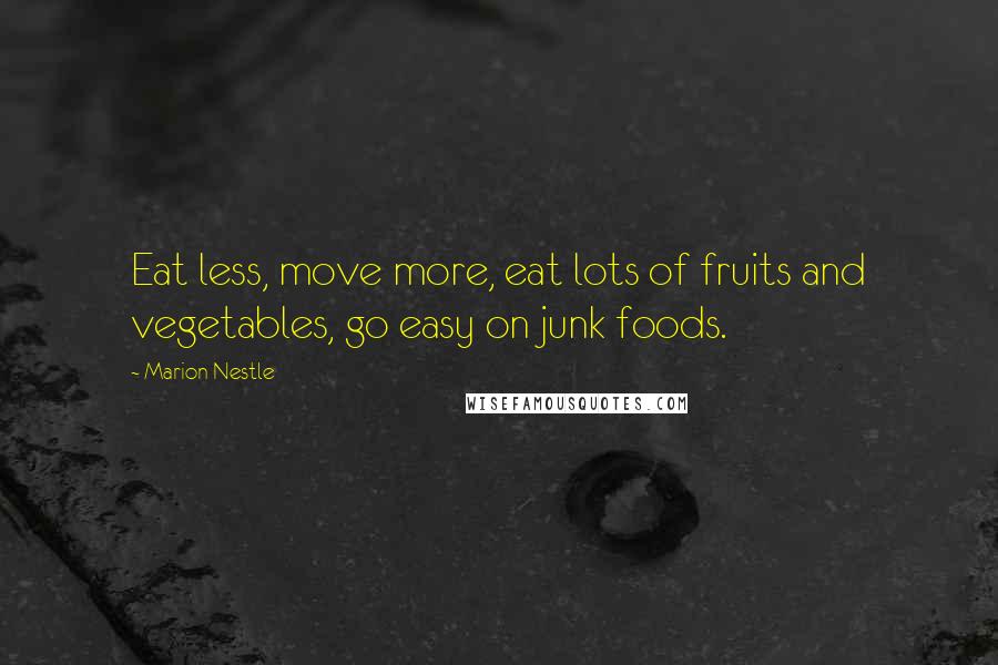 Marion Nestle Quotes: Eat less, move more, eat lots of fruits and vegetables, go easy on junk foods.