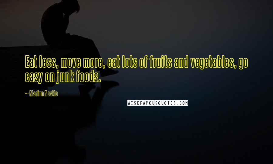 Marion Nestle Quotes: Eat less, move more, eat lots of fruits and vegetables, go easy on junk foods.