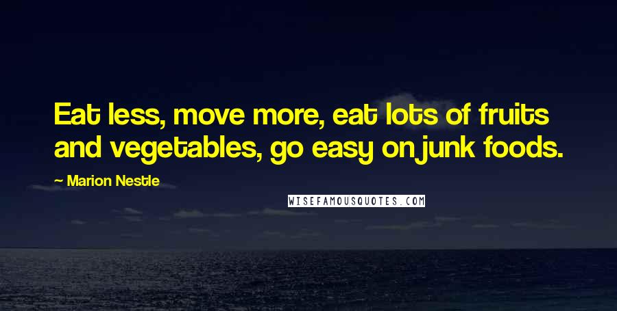 Marion Nestle Quotes: Eat less, move more, eat lots of fruits and vegetables, go easy on junk foods.