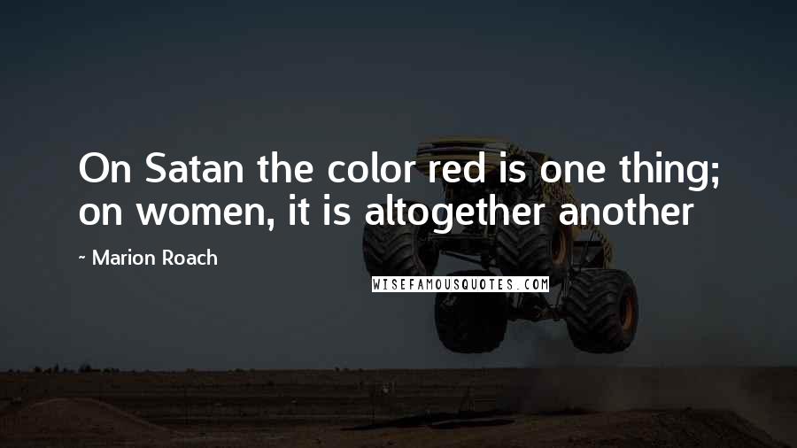 Marion Roach Quotes: On Satan the color red is one thing; on women, it is altogether another