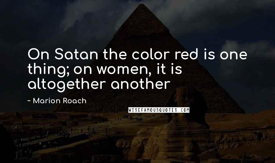 Marion Roach Quotes: On Satan the color red is one thing; on women, it is altogether another