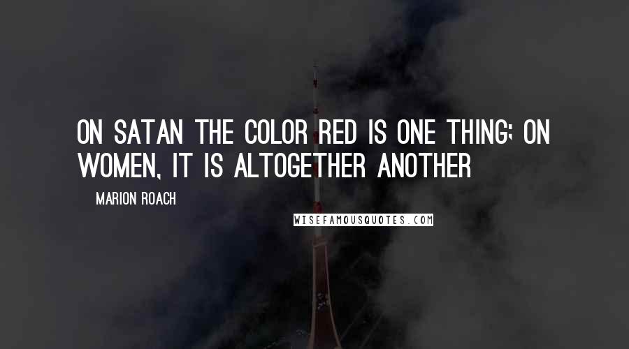 Marion Roach Quotes: On Satan the color red is one thing; on women, it is altogether another