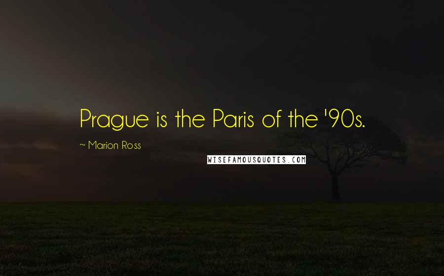 Marion Ross Quotes: Prague is the Paris of the '90s.