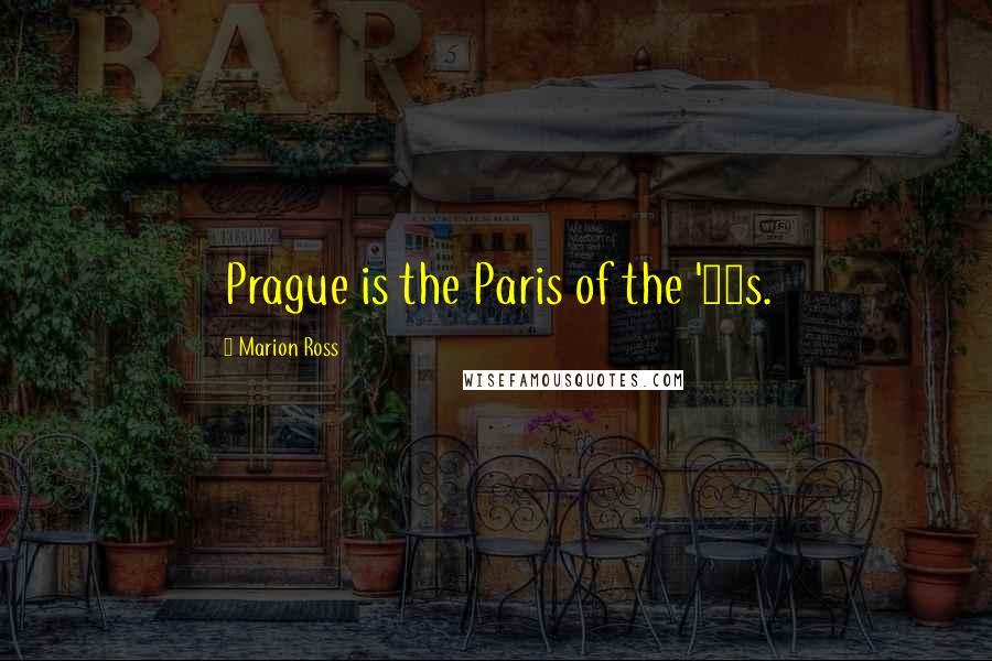 Marion Ross Quotes: Prague is the Paris of the '90s.