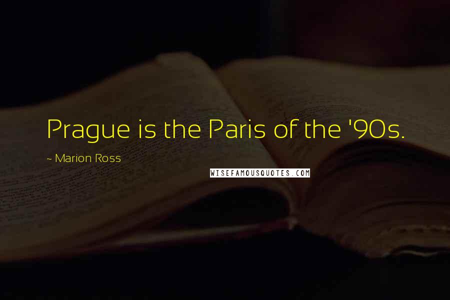 Marion Ross Quotes: Prague is the Paris of the '90s.