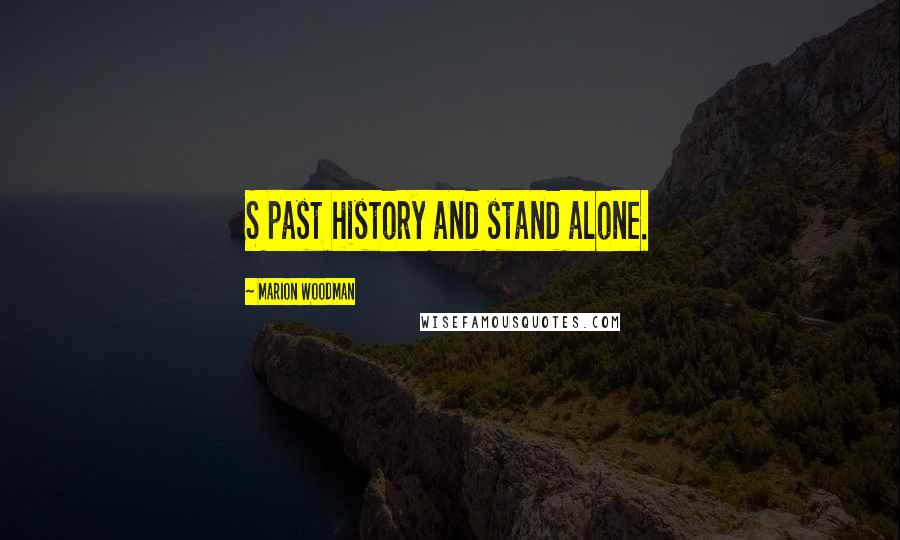 Marion Woodman Quotes: S past history and stand alone.