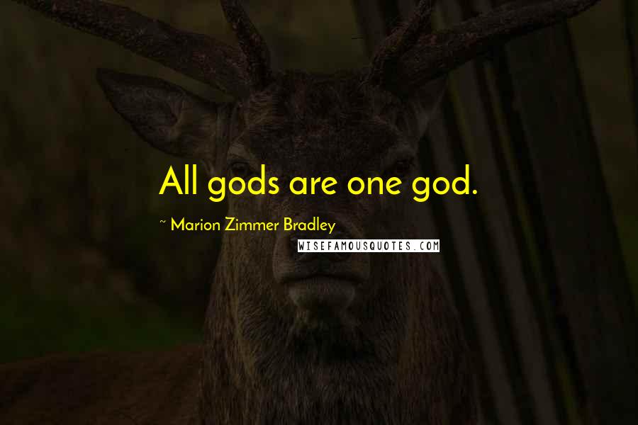 Marion Zimmer Bradley Quotes: All gods are one god.
