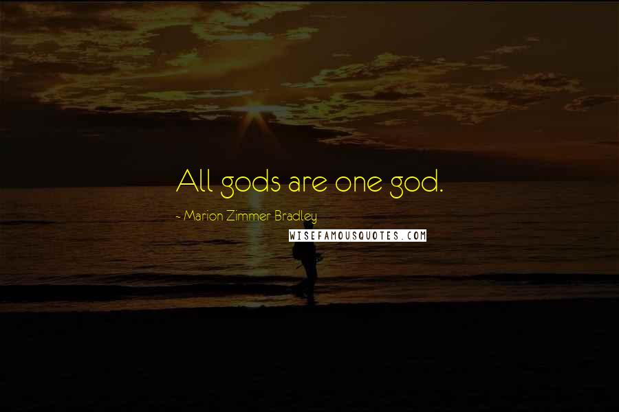 Marion Zimmer Bradley Quotes: All gods are one god.