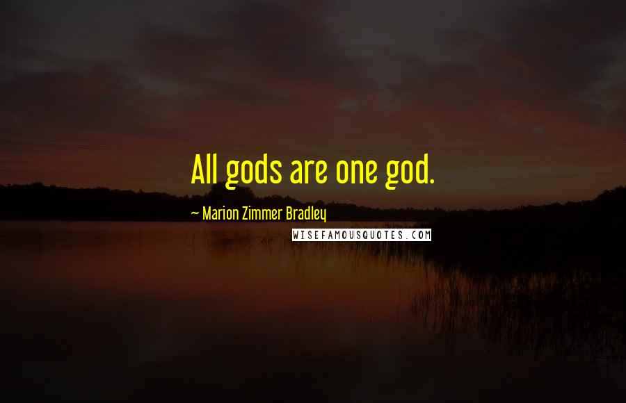 Marion Zimmer Bradley Quotes: All gods are one god.