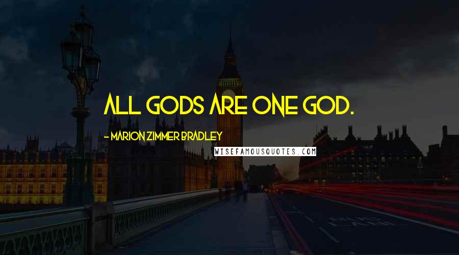 Marion Zimmer Bradley Quotes: All gods are one god.