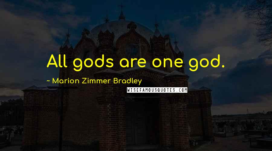 Marion Zimmer Bradley Quotes: All gods are one god.