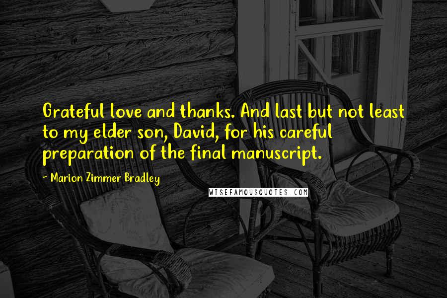 Marion Zimmer Bradley Quotes: Grateful love and thanks. And last but not least to my elder son, David, for his careful preparation of the final manuscript.