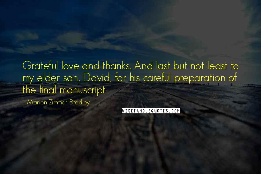 Marion Zimmer Bradley Quotes: Grateful love and thanks. And last but not least to my elder son, David, for his careful preparation of the final manuscript.